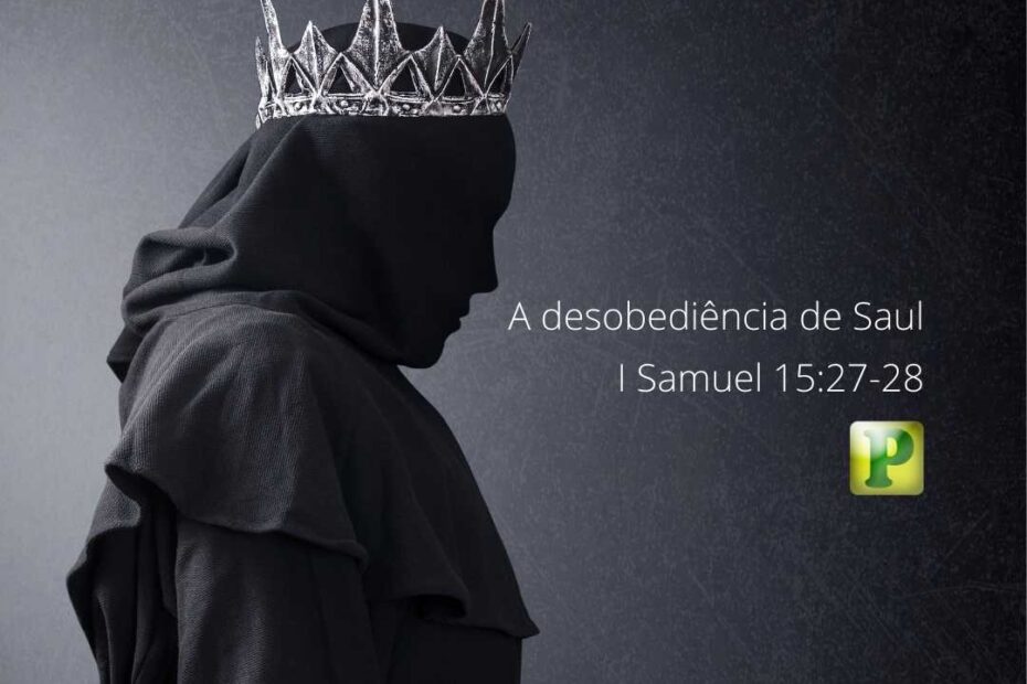 A desobediência de Saul - Pregação Textual em I Samuel 15:27-28