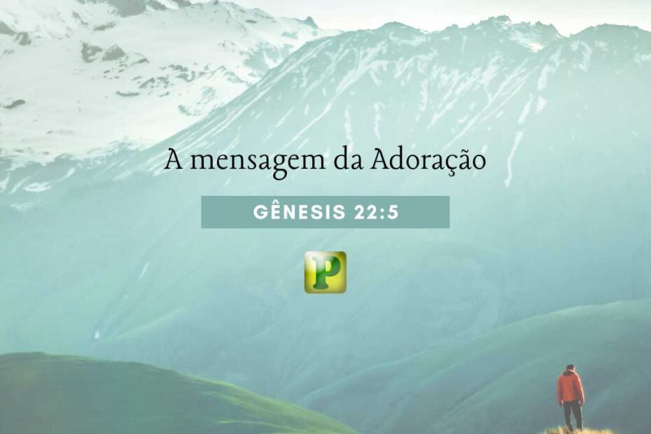 A mensagem da Adoração - Pregação Textual em Gênesis 22:5