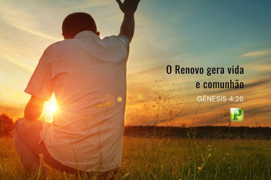 O Renovo gera vida e comunhão - Pregação Textual em Gênesis 4:26