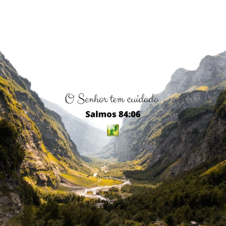 O Senhor tem cuidado – Salmos 84:6