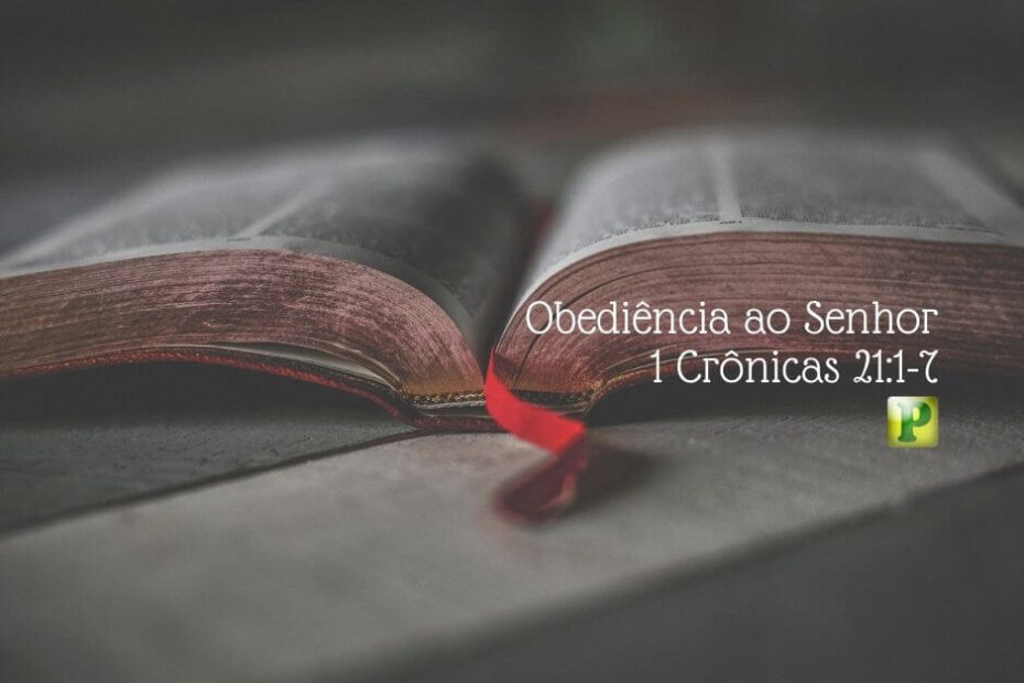 Obediência ao Senhor - Estudo Bíblico Expositivo em 1 Crônicas 21:1-7