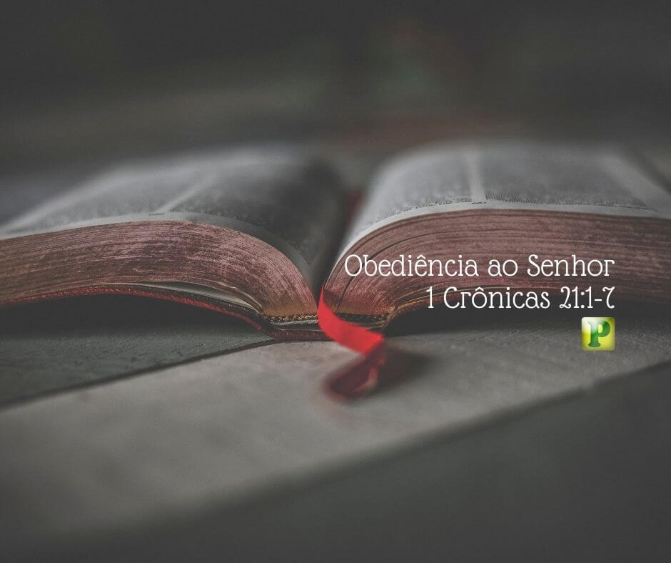 Obediência ao Senhor - Estudo Bíblico Expositivo em 1 Crônicas 21:1-7
