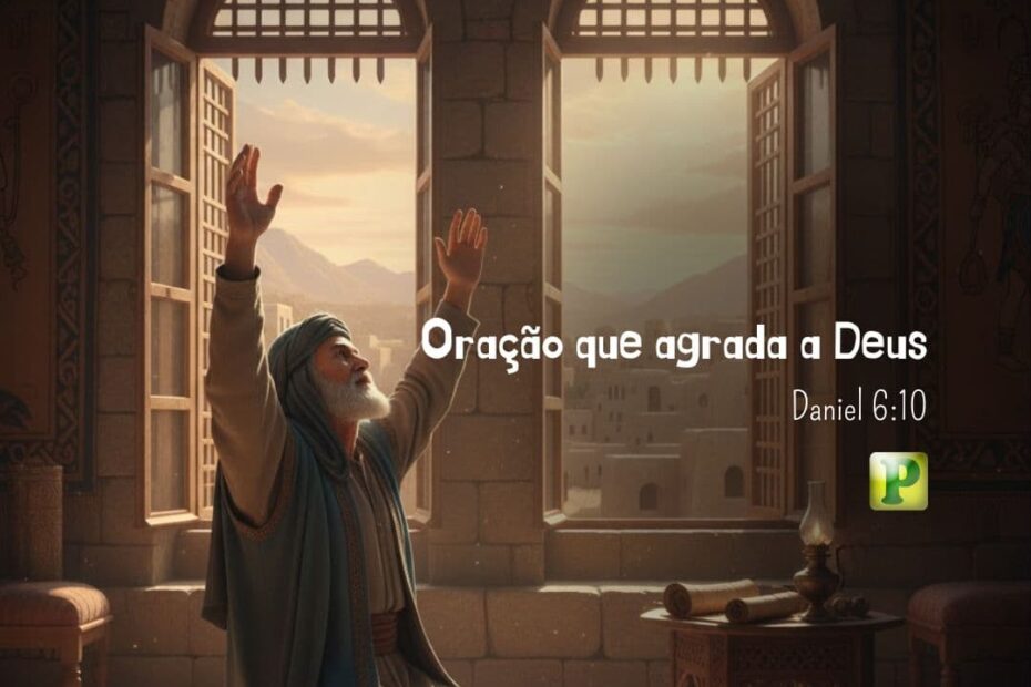 Oração que agrada a Deus - Daniel 6:10
