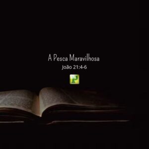 A Pesca Maravilhosa – João 21:4-6