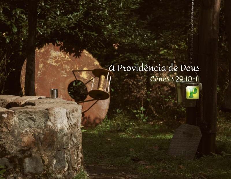 A Providência - Pregação Textual em Gênesis 29:10-11