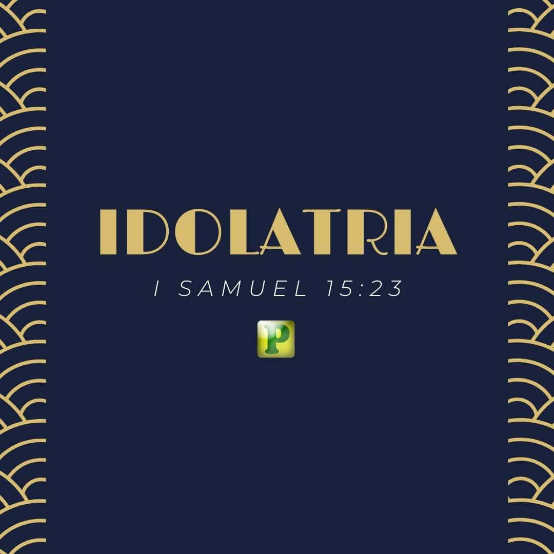 Estudo bíblico Textual sobre Idolatria em 1 Samuel 15:23