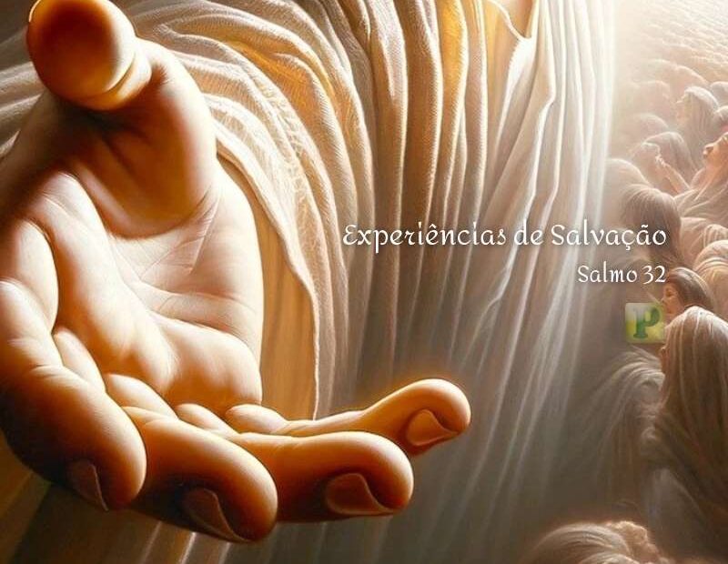 Experiências de Salvação - Pregação Textual em Salmo 32