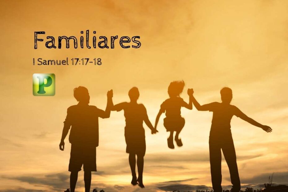 Familiares - I Samuel 17:17-18