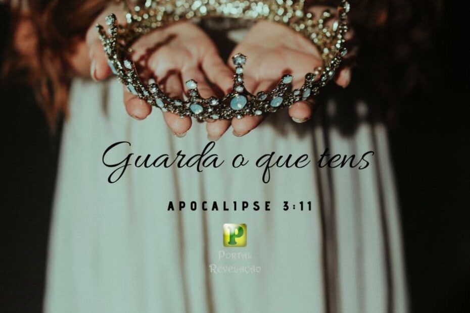 Guarda o que tens - Apocalipse 3:11