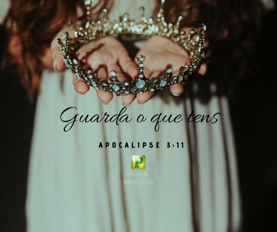 Guarda o que tens - Apocalipse 3:11