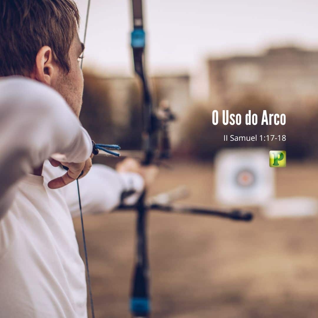 O Uso do Arco - Pregação Expositiva em II Samuel 1:17-18