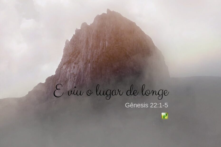 Pregação Expositiva Gênesis 22:1-5 - E viu o lugar de longe