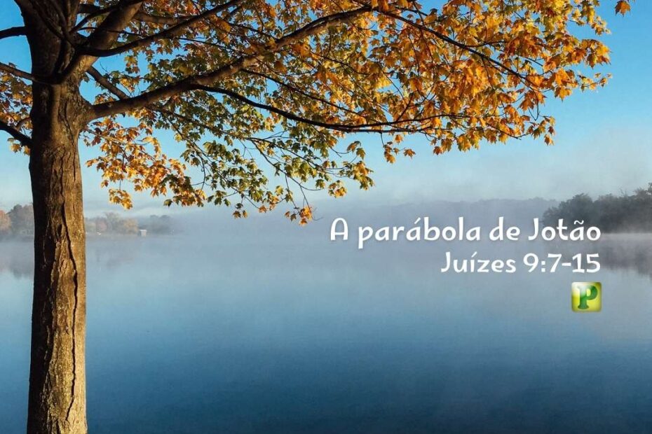 A parábola de Jotão - Pregação Textual em Juízes 97-15