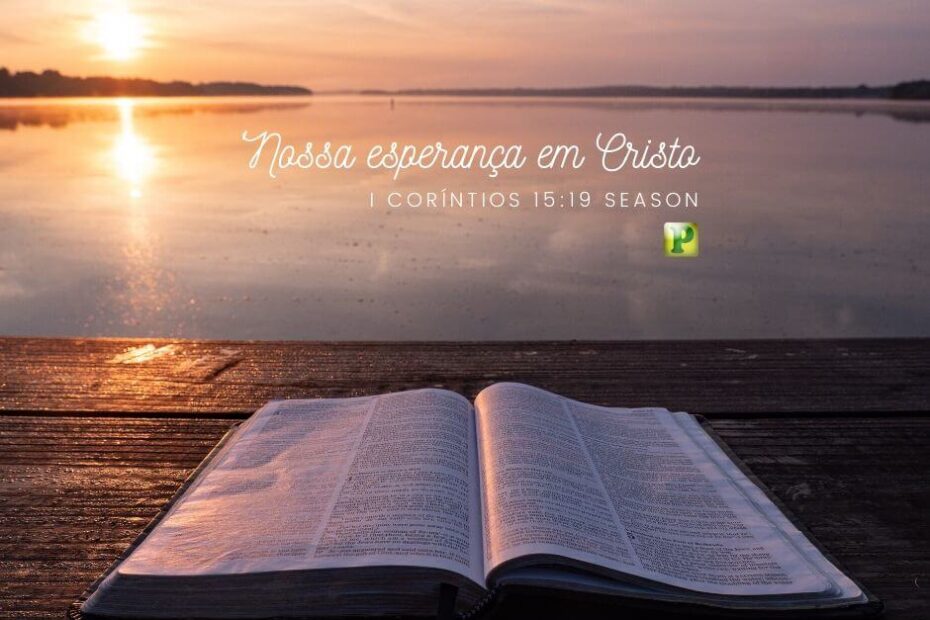 Nossa esperança em Cristo - Pregação Evangelística em 1 Coríntios 15:19
