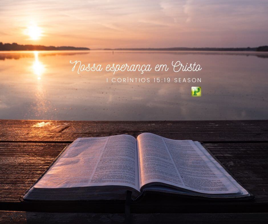 Nossa esperança em Cristo - Pregação Evangelística em 1 Coríntios 15:19