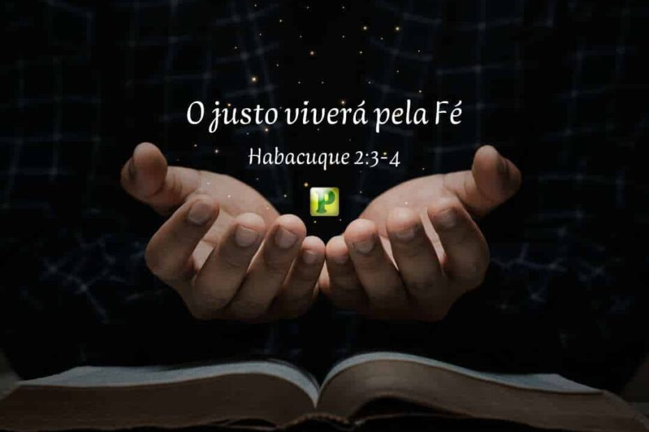O justo viverá pela Fé - Pregação Expositiva em Habacuque 2:3-4