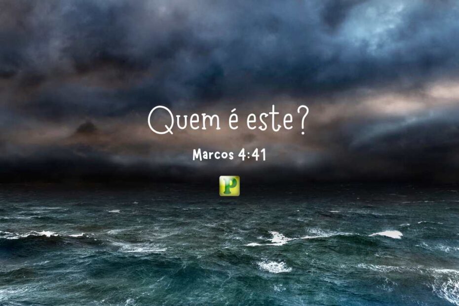 Quem é este? - Esboço de Pregação Textual em Marcos 4:41
