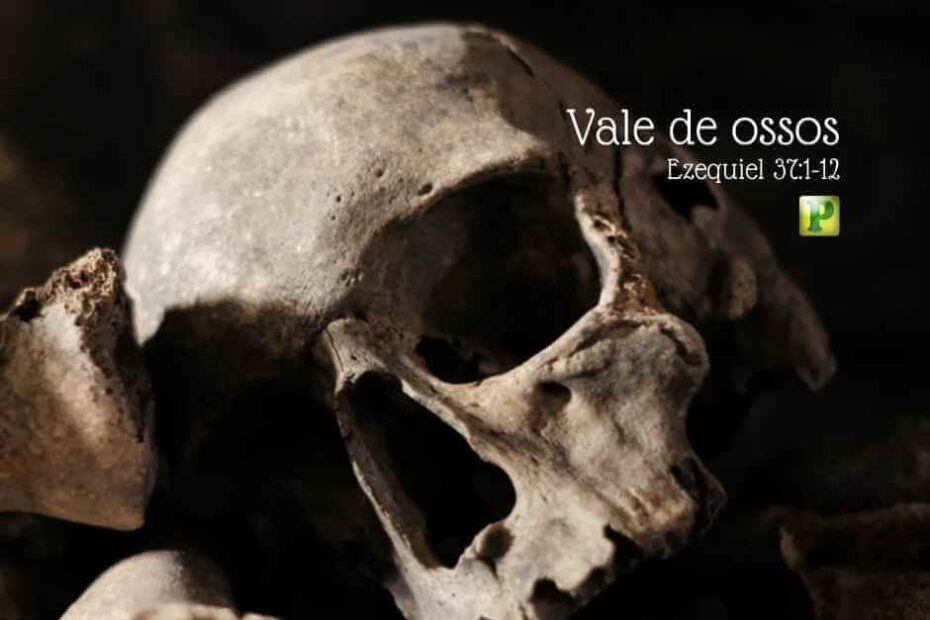 Vale dos ossos secos - Pregação Expositiva em Ezequiel 37:1-12