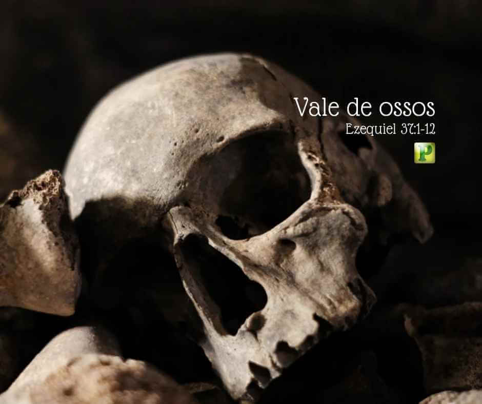 Vale dos ossos secos - Pregação Expositiva em Ezequiel 37:1-12