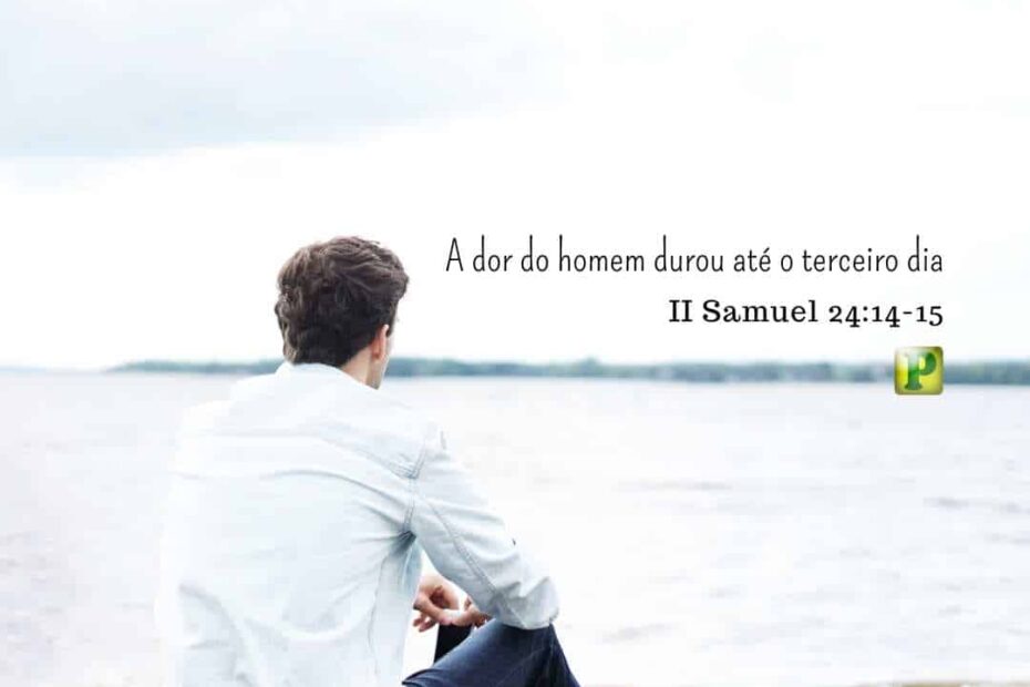 2 Samuel 24:14-15 - Pregação Textual em A dor do homem