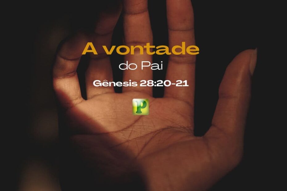 A vontade do Pai - Pregação Textual em Gênesis 28:20-21