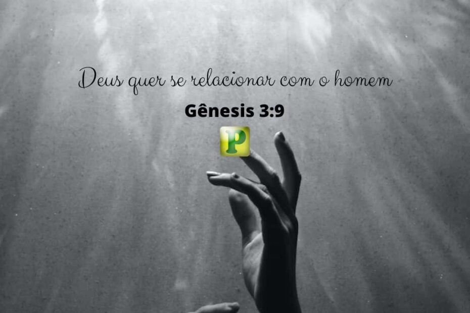 Esboço de Pregação Textual em Gênesis 3:9 - Deus quer se relacionar com o homem