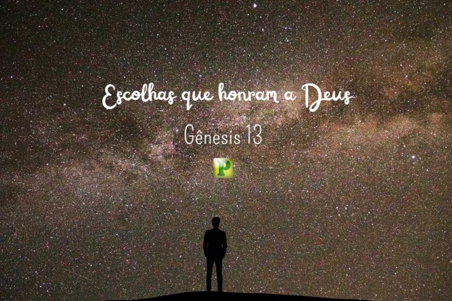 Escolhas que honram a Deus - Pregação Expositiva em Gênesis 13