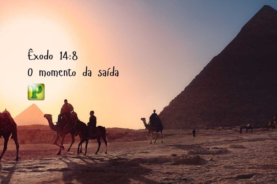 Pregação Textual em Êxodo 14:8 - O momento da saída