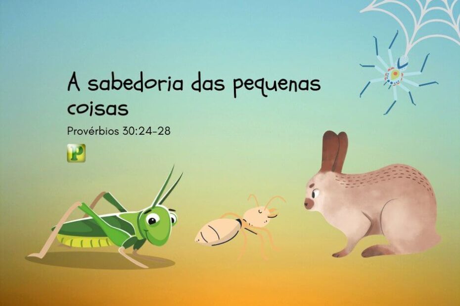 A sabedoria - Pregação Textual em Provérbios 30:24-28