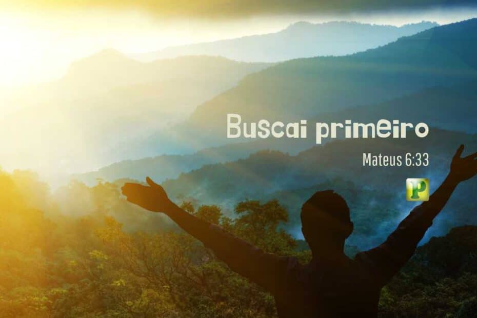 Buscai primeiro - Mateus 6:33