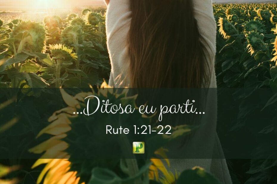 ...Ditosa eu parti... - Rute 1:21-22