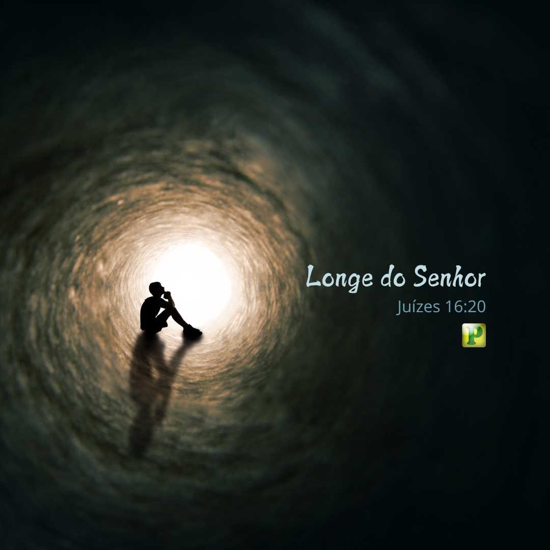 Longe do Senhor - Pregação Textual em Juízes 16:20
