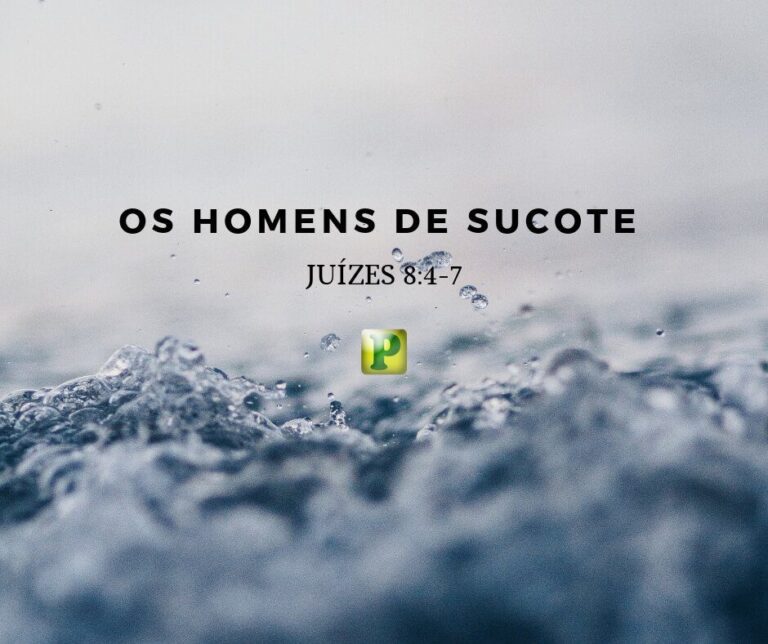 Os homens de Sucote – Juízes 8:4-7