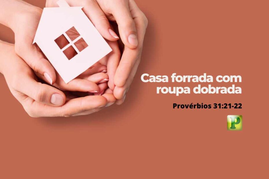 Pregação Expositiva em Provérbios 31:21-22 - Casa forrada