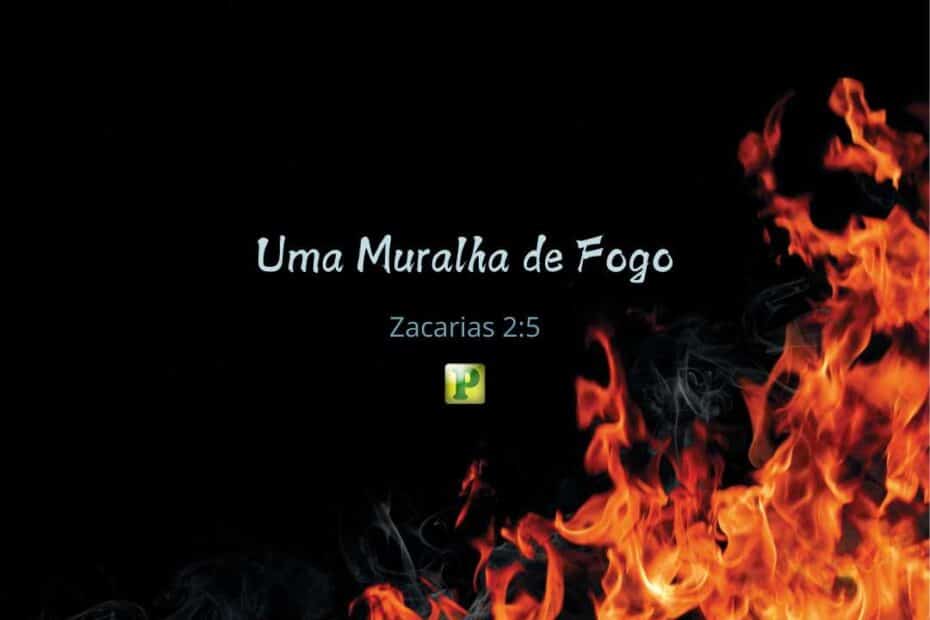 Uma Muralha de Fogo - Zacarias 2:5