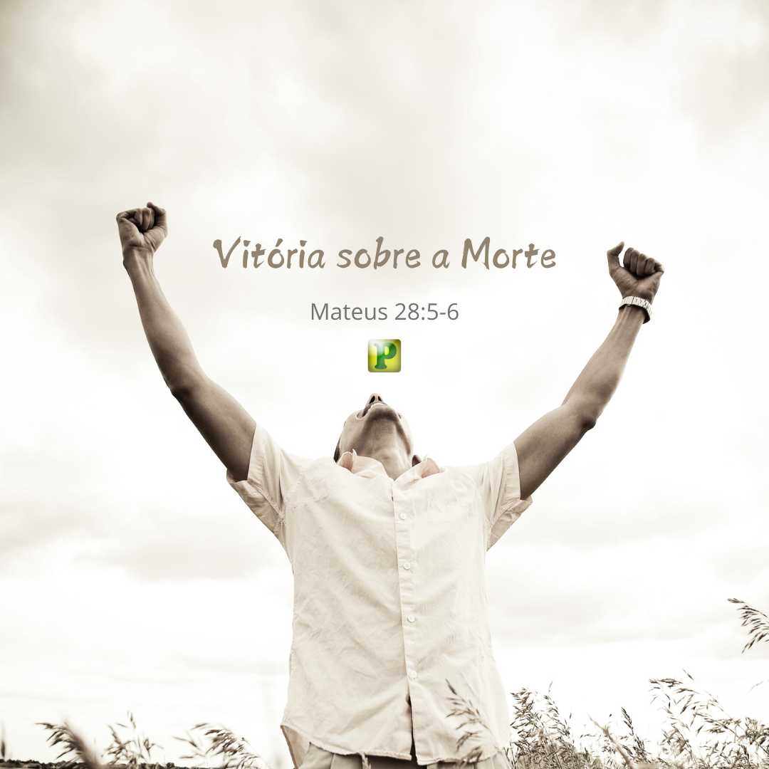 Vitória sobre a Morte - Mateus 28:5-6