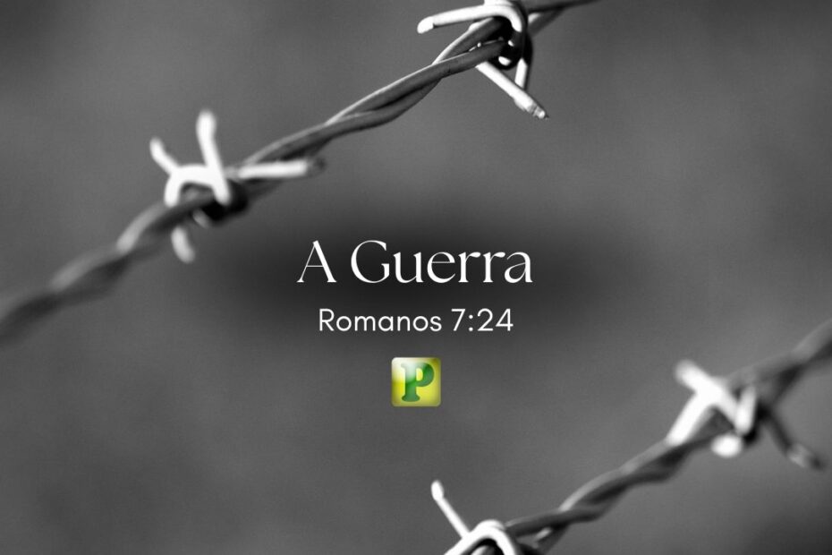 A Guerra - Pregação Textual em Romanos 724