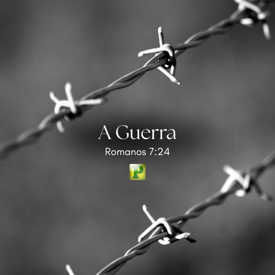 A Guerra - Pregação Textual em Romanos 724