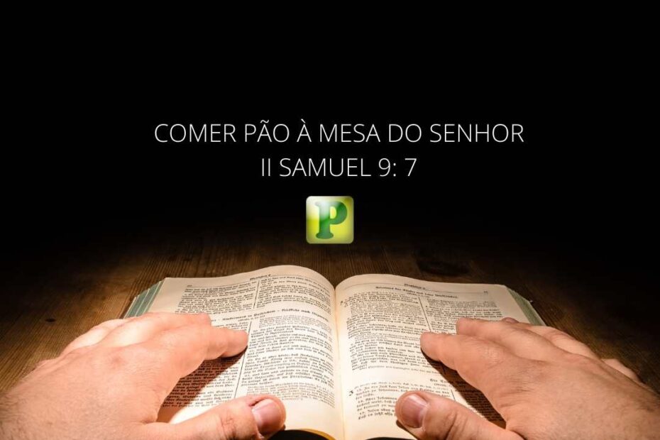 Comer pão à mesa do Senhor - Pregação Expositiva em 2 Samuel 9:7