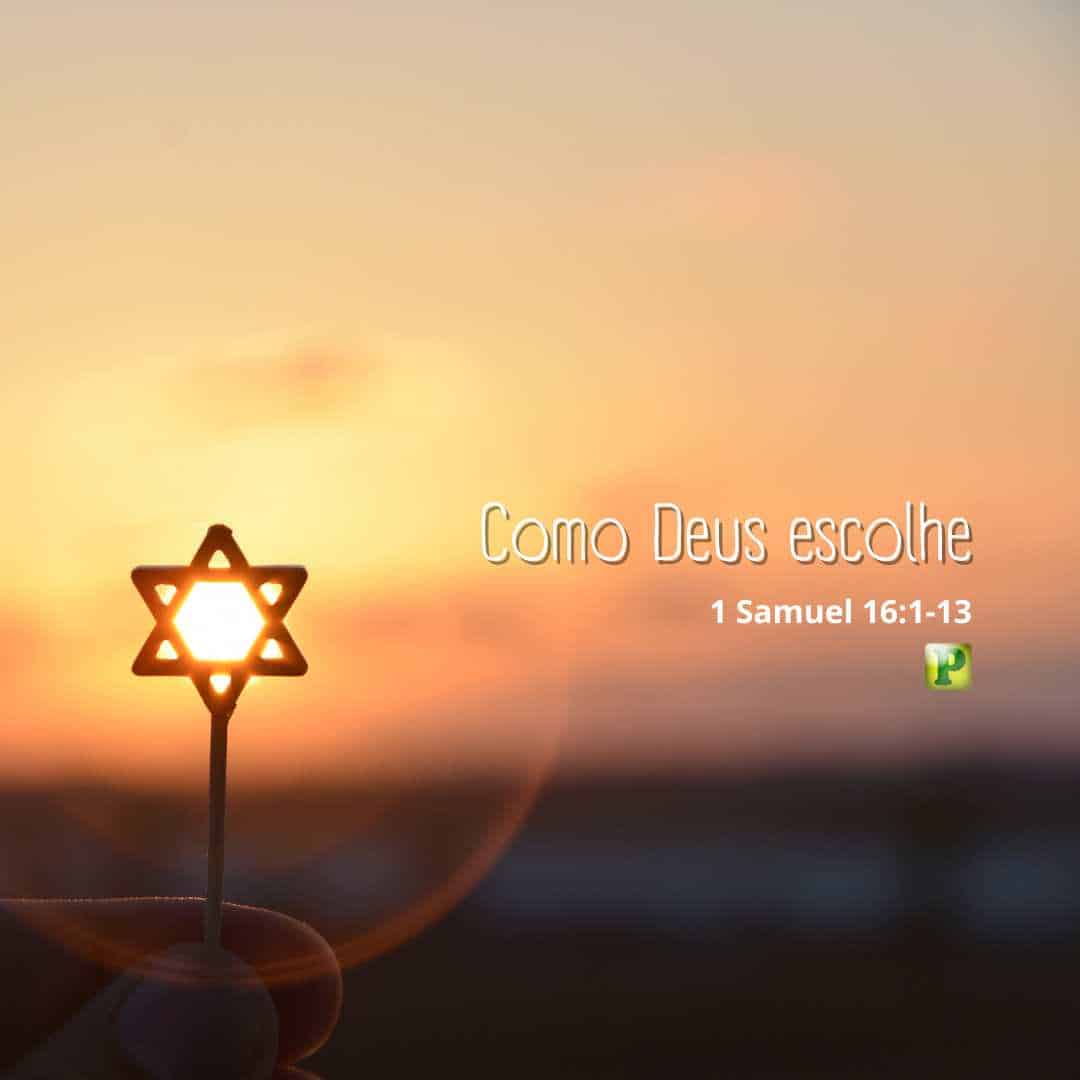 Como Deus escolhe - 1 Samuel 16:1-13