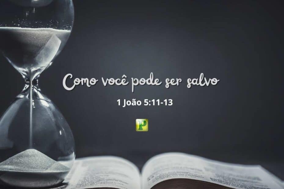 Como você pode ser salvo - 1 João 5:11-13
