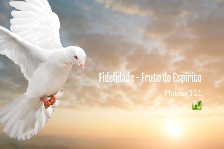 Fidelidade - Fruto do Espírito - Gálatas 5:22