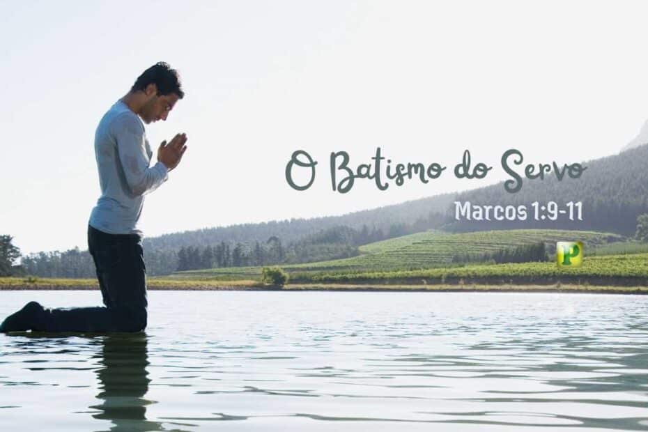 O Batismo do Servo - Marcos 1:9-11
