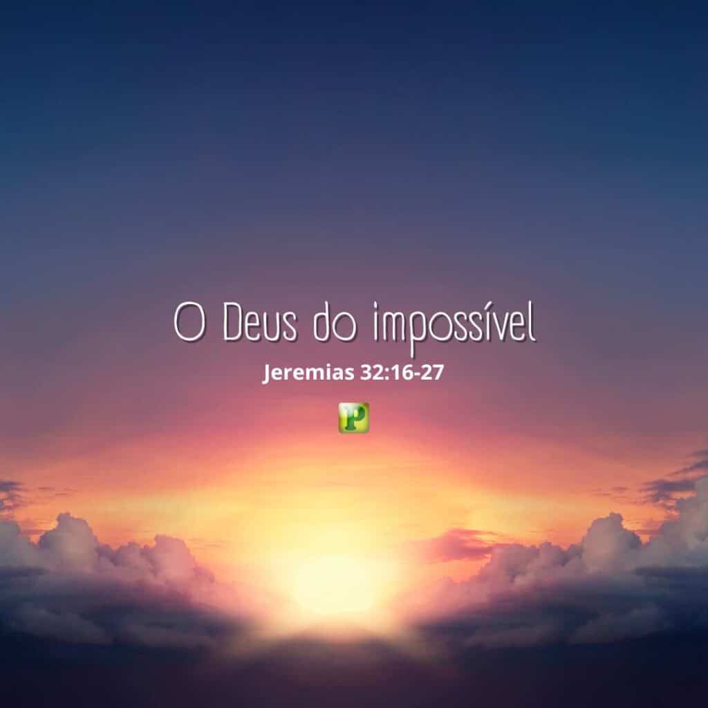 O Deus do impossível - Jeremias 32:16-27