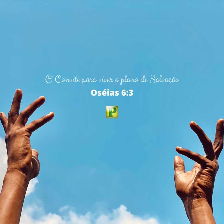 O convite para viver o plano de Salvação - Oséias 6:3
