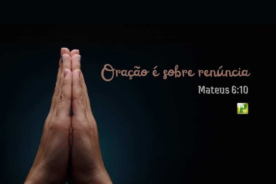 Prayer is about renunciation - Matthew 6:10