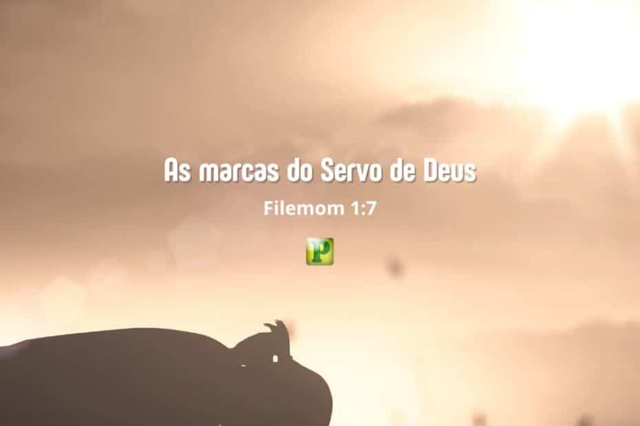 The marks of the Servant of God - Philemon 1:7