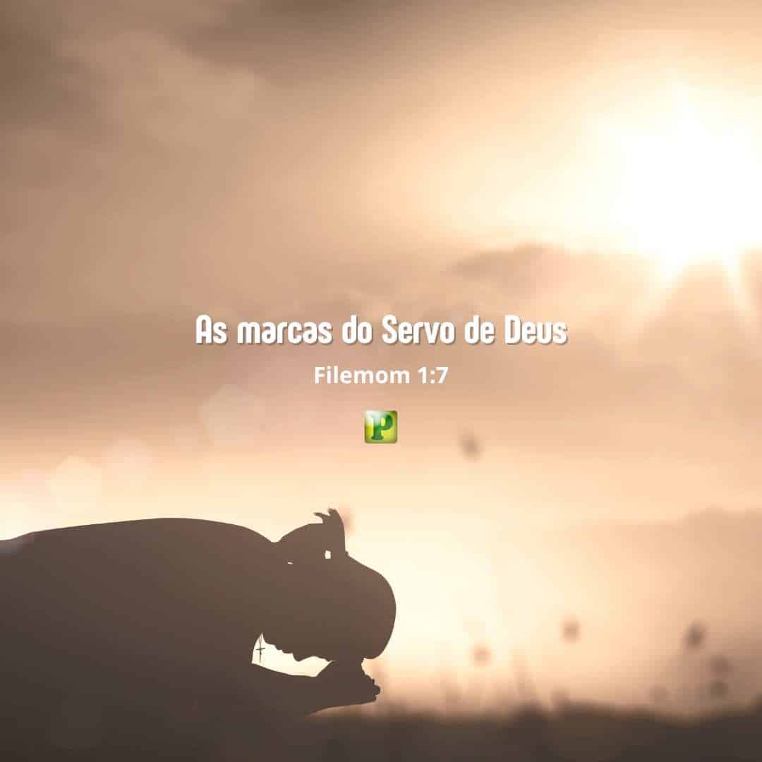As marcas do Servo de Deus - Filemom 1:7