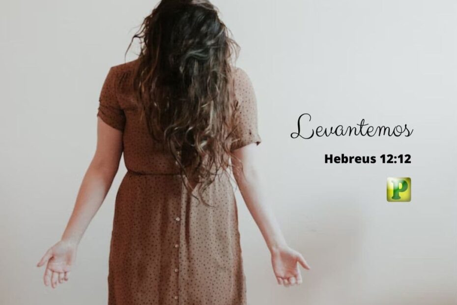 Levantemos - Hebreus 12:12