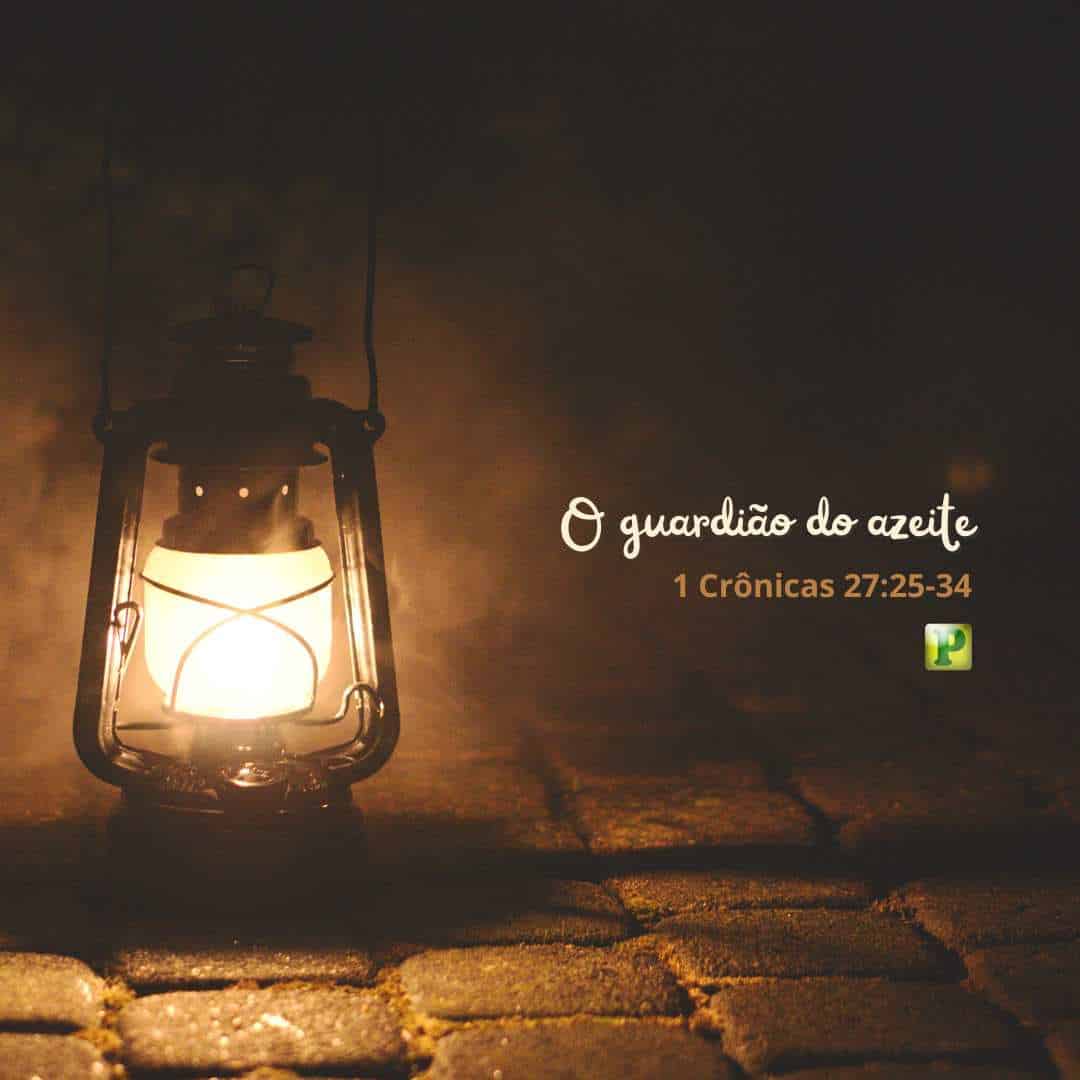 O guardião do azeite - 1 Crônicas 27:25-34